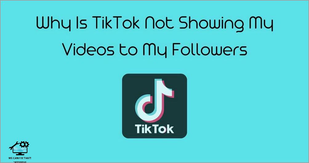 Why TikTok Isn't Showing My Videos to My Followers