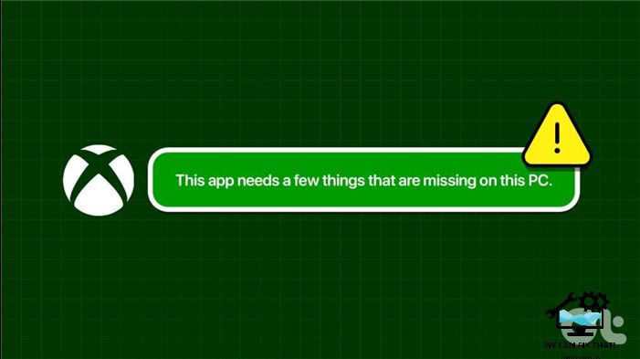8 Fixes for Xbox App Stuck on “Few Things That Are Missing on This PC” Error